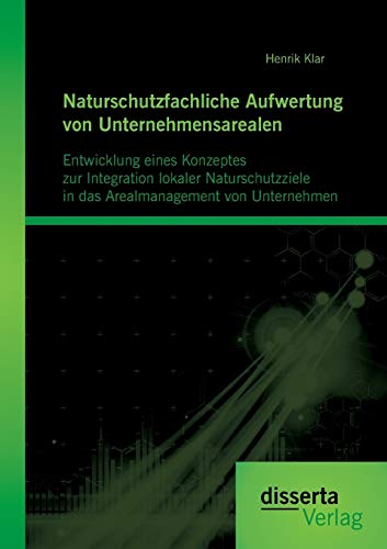Naturschutzfachliche Aufwertung Von Unternehmensarealen Entwicklung Eines Konze [Paperback]