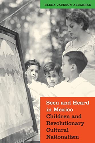 Seen And Heard In Mexico Children And Revolutionary Cultural Nationalism (the M [Paperback]