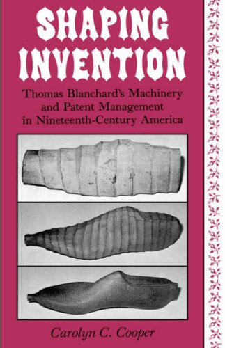 Shaping Invention Thomas Blanchard&39s Machinery and Patent Management in Nin [Hardcover]