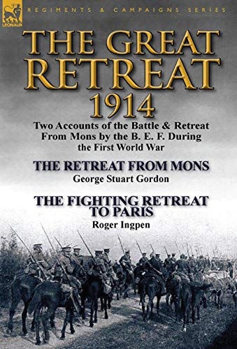 The Great Retreat, 1914 Two Accounts Of The Battle & Retreat From Mons By The B [Hardcover]