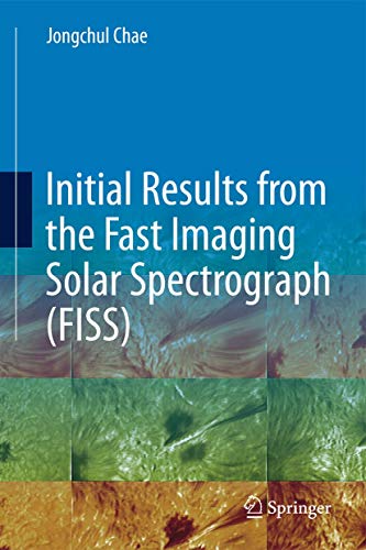 Initial Results from the Fast Imaging Solar Spectrograph (FISS) [Hardcover]