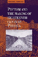 Pietism and the Making of Eighteenth-Century Prussia [Hardcover]