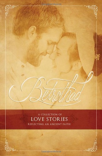 Betrothed A Collection Of Love Stories Reflecting An Ancient Faith [Paperback]
