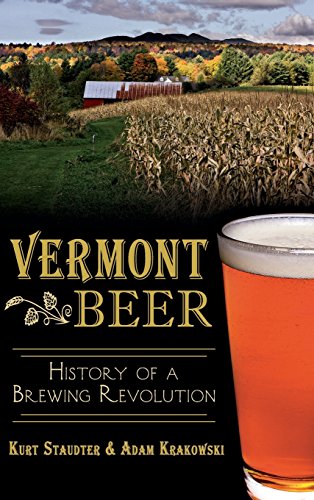 Vermont Beer  History of a Brewing Revolution [Hardcover]