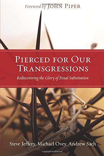 Pierced For Our Transgressions Rediscovering The Glory Of Penal Substitution [Paperback]