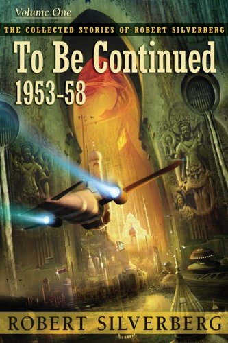 To Be Continued (collected Stories Of Robert Silverberg) [Paperback]