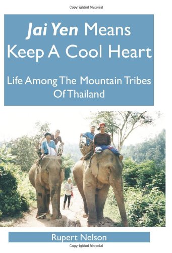 Jai Yen Means Keep A Cool Heart Life Among The Mountain Tribes Of Thailand [Paperback]