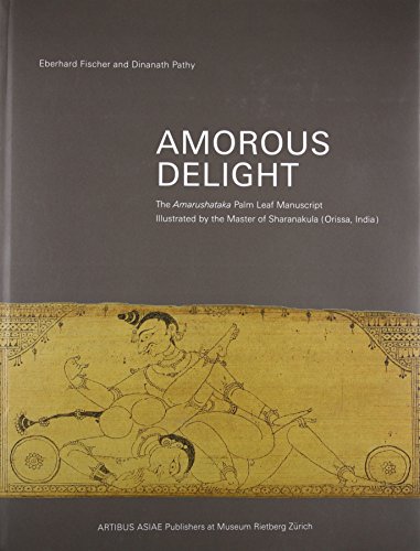 Amorous Delight The Amarushataka Palm-Leaf Manuscript, Illustrated By The Maste [Hardcover]