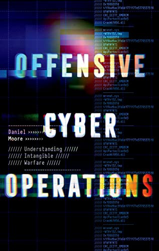 Offensive Cyber Operations: Understanding Intangible Warfare [Hardcover]