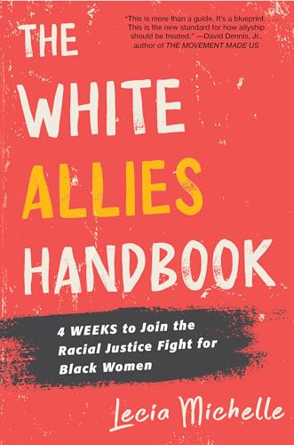 The White Allies Handbook 4 Weeks to Join the Racial Justice Fight for Black Wo [Hardcover]