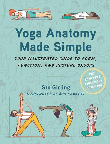 Yoga Anatomy Made Simple Your Illustrated Guide to Form, Function, and Posture  [Paperback]