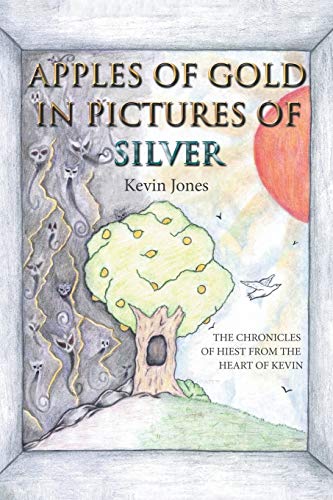 Apples of Gold in Pictures of Silver  The Chronicles of Hiest from the Heart of [Paperback]