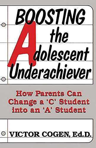 Boosting The Adolescent Underachiever How Parents Can Change A C Student Into A [Paperback]