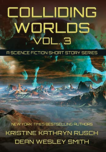 Colliding Worlds, Vol. 3 A Science Fiction Short Story Series