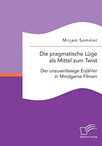 Die Pragmatische Lge Als Mittel Zum Twist Der Unzuverlssige Erzhler In Mindg [Paperback]