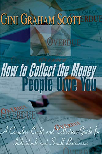 How To Collect The Money People Owe You A Complete Credit And Collection Guide  [Paperback]