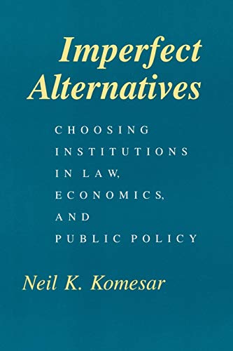 Imperfect Alternatives Choosing Institutions in Law, Economics, and Public Poli [Paperback]
