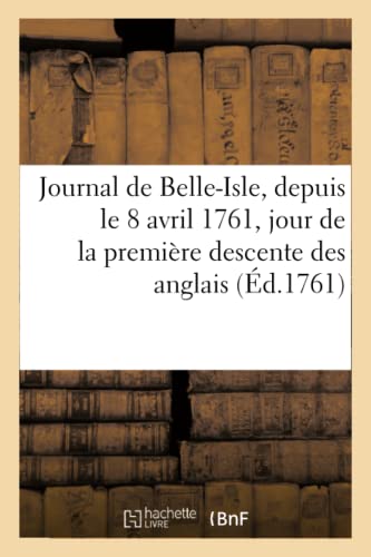 Journal de Belle-Isle, Depuis le 8 Avril 1761, Jour de la Premiere Descente des  [Paperback]