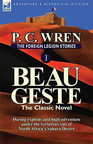 The Foreign Legion Stories 1 Beau Geste Daring Exploits And High Adventure Und [Paperback]