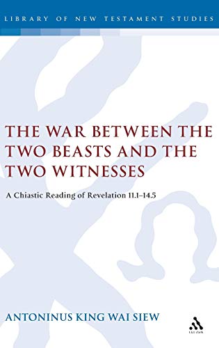 The War Between the Two Beasts and the Two Witnesses A Chiastic Reading of Reve [Hardcover]