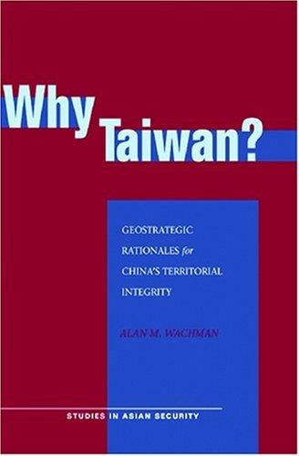 Why Taiwan Geostrategic Rationales for China's Territorial Integrity [Hardcover]