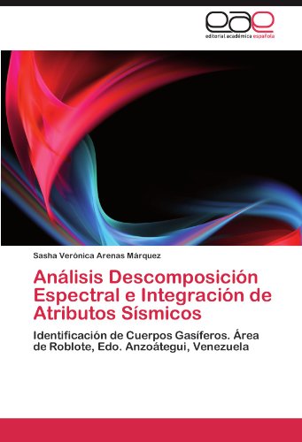 Anlisis Descomposicin Espectral e Integracin de Atributos Ssmicos [Paperback]