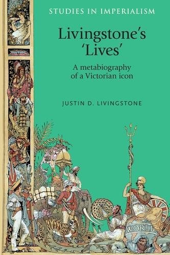 Livingstone's 'lives' A metabiography of a Victorian icon [Paperback]