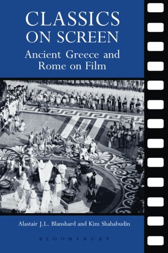 Classics on Screen Ancient Greece and Rome on Film [Paperback]