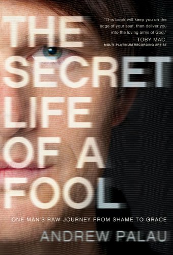 The Secret Life of a Fool One Man's Raw Journey from Shame to Grace [Paperback]