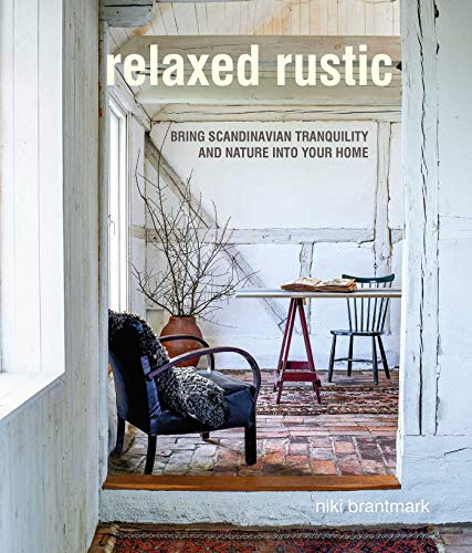 Relaxed Rustic Bring Scandinavian tranquility and nature into your home [Hardcover]