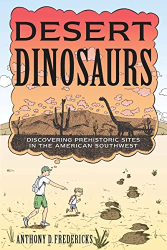 Desert Dinosaurs Discovering Prehistoric Sites in the American Southwest [Paperback]