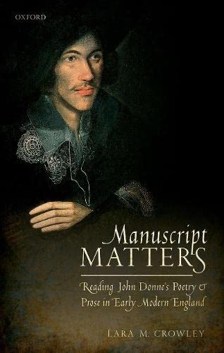 Manuscript Matters Reading John Donne's Poetry and Prose in Early Modern Englan [Hardcover]