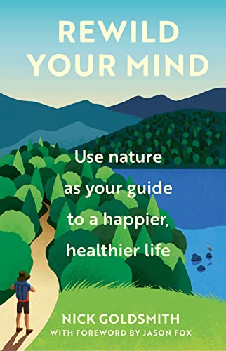 Rewild Your Mind Use nature as your guide to a happier, healthier life [Hardcover]