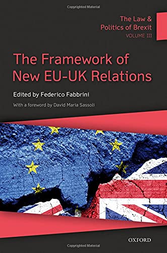 The Law and Politics of Brexit: Volume III: The Framework of New EU-UK Relations [Hardcover]