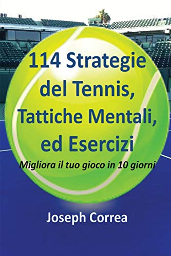 114 Strategie Del Tennis, Tattiche Mentali, Ed Esercizi Migliora Il Tuo Gioco I [Paperback]