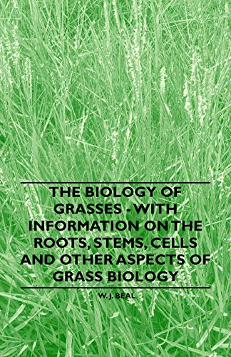 Biology of Grasses - with Information on the Roots, Stems, Cells and Other Aspec [Paperback]