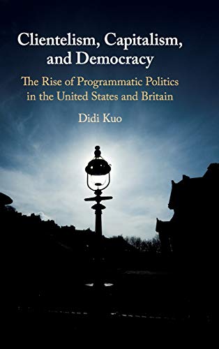 Clientelism, Capitalism, and Democracy The Rise of Programmatic Politics in the [Hardcover]