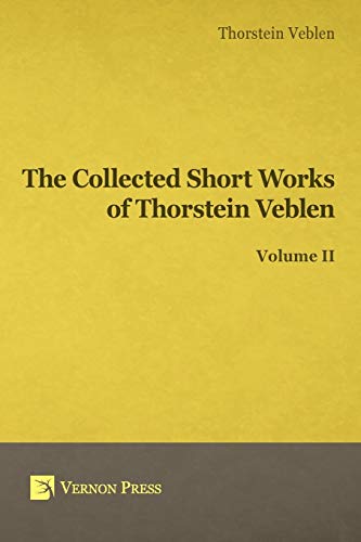 Collected Short Works Of Thorstein Veblen - Volume Ii (vernon Classics In Econom [Paperback]