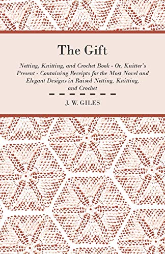 Gift - Netting, Knitting, and Crochet Book - or, Knitter's Present - Containing  [Paperback]