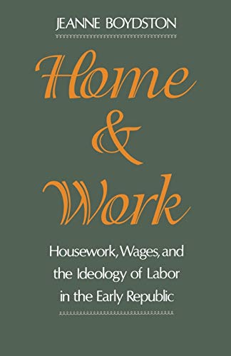 Home and Work Housework, Wages, and the Ideology of Labor in the Early Republic [Paperback]