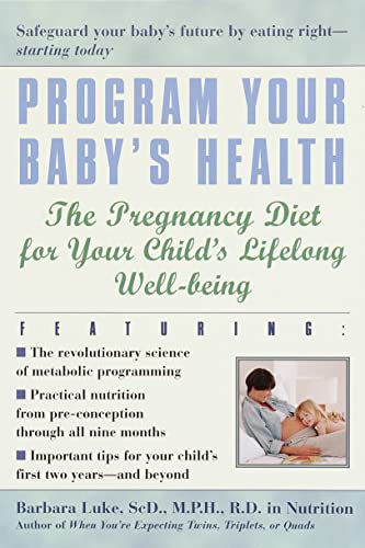 Program Your Baby's Health The Pregnancy Diet for Your Child's Lifelong Well-Be [Paperback]