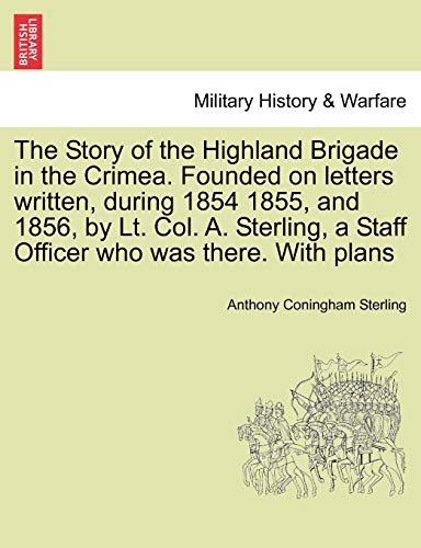 Story of the Highland Brigade in the Crimea Founded on Letters Written, During 1 [Paperback]