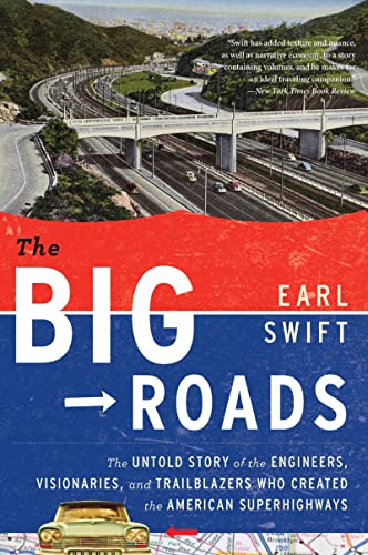 The Big Roads The Untold Story of the Engineers, Visionaries, and Trailblazers  [Paperback]