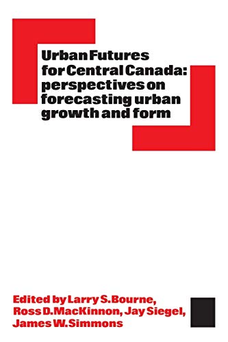 Urban Futures For Central Canada Perspectives On Forecasting Urban Growth And F [Paperback]