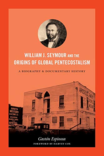 William J. Seymour And The Origins Of Global Pentecostalism A Biography And Doc [Paperback]
