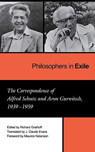 Philosophers in Exile The Correspondence of Alfred Schutz and Aron Gurwitsch, 1 [Hardcover]
