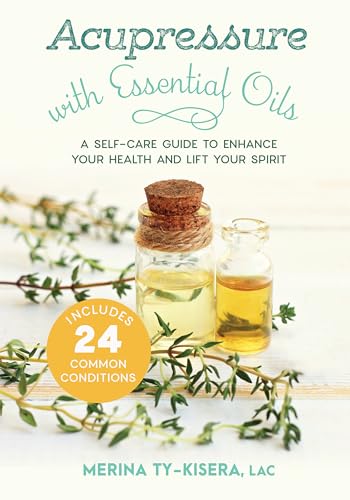 Acupressure with Essential Oils A Self-Care Guide to Enhance Your Health and Li [Paperback]