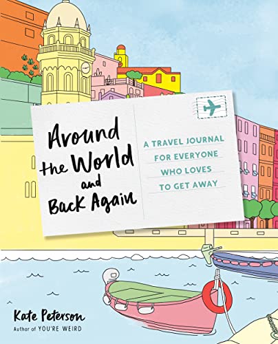 Around the World and Back Again A Travel Journal for Everyone Who Loves to Get  [Paperback]