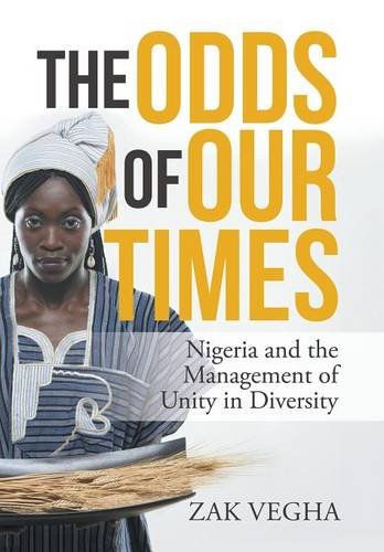 The Odds Of Our Times Nigeria And The Management Of Unity In Diversity [Hardcover]