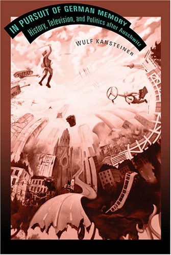 In Pursuit of German Memory History, Television, and Politics after Auschwitz [Paperback]